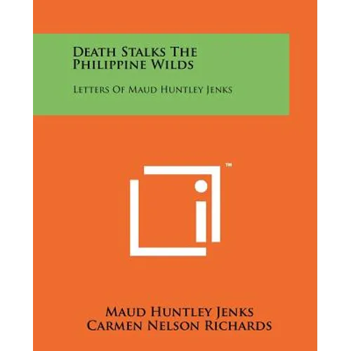 Death Stalks The Philippine Wilds: Letters Of Maud Huntley Jenks