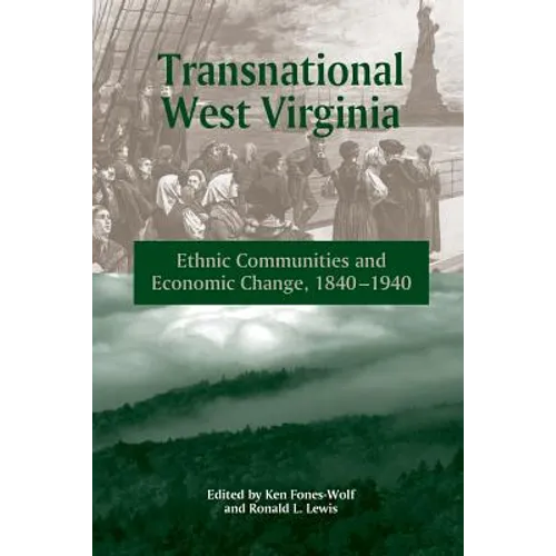 Transnational West Virginia: Ethnic Communities and Economic Change, 1840 - 1940