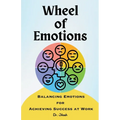 Wheel of Emotions: Balancing Emotions for Achieving Success at Work