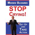 STOP Crying!: Get Up and Take Action