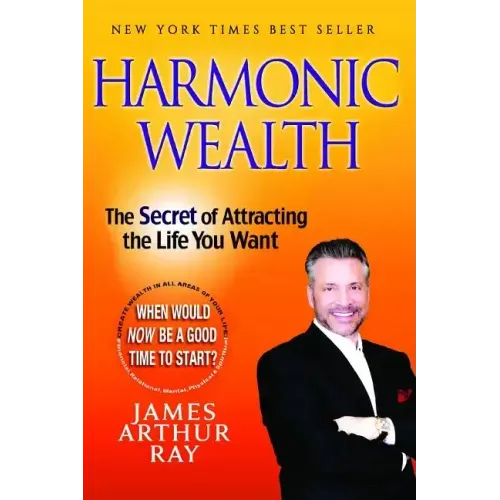 Harmonic Wealth: The Secret of Attracting the Life You Want
