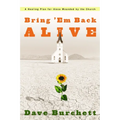 Bring 'em Back Alive: A Healing Plan for Those Wounded by the Church