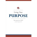 Living Your Purpose: The Heart of NLP