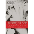 Breaking the Cycle: Free Yourself from Sex Addiction, Porn Obsession, and Shame