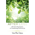 Finding Joy After Loss: My Seven-Step Journey of Transforming Grief into Joy