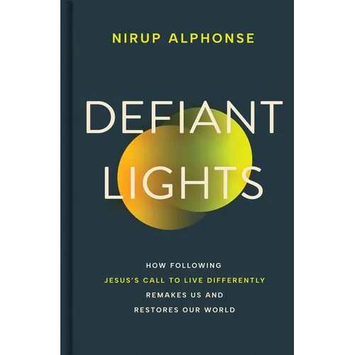 Defiant Lights: How Following Jesus's Call to Live Differently Remakes Us and Restores Our World