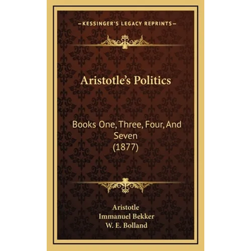 Aristotle's Politics: Books One, Three, Four, And Seven (1877)