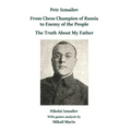Petr Izmailov: From Chess Champion of Russia to Enemy of the People: The Truth About My Father