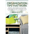 Organization Tips That Work: Staying Organized & Declutter Your Home In Just 15 Minutes Now!