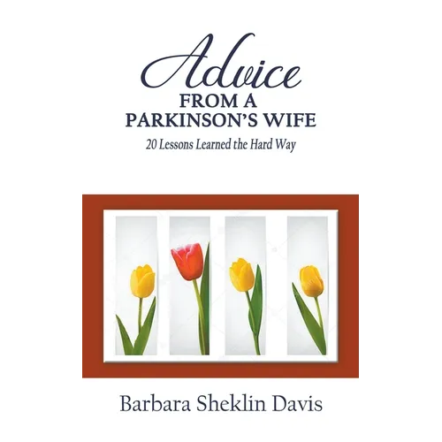 Advice From a Parkinson's Wife: 20 Lessons Learned the Hard Way