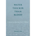 Water Thicker Than Blood: A Memoir of a Post-Internment Childhood