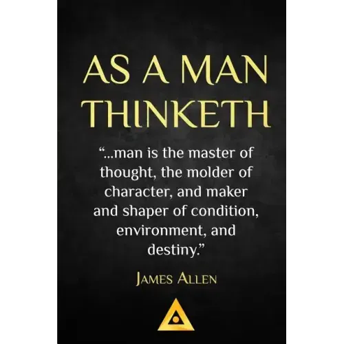 As a Man Thinketh - James Allen: Life Success Education