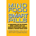 Mind Food and Smart Pills: A Sourcebook for the Vitamins, Herbs, and Drugs That Can Increase Intelligence, Improve Memory, and Prevent Brain Aging