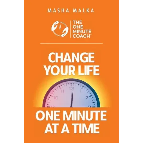 The One Minute Coach: Change Your Life One Minute at a Time!