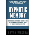 Hypnotic Memory: How To Memorize Everything And Remember It Using Top Secret Memory Palace Techniques; Namely, So You Can Be Smarter And Live Better.