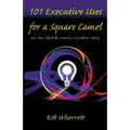 101 Executive Uses for a Square Camel: and other lightbulb moments in problem solving