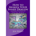 How to Awaken Your Inner Dragon: Visualizations to Empower Yourself and the World