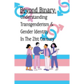 Beyond Binary: Understanding Transgenderism and Gender Identity in the 21st Century
