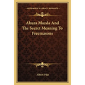 Ahura Mazda And The Secret Meaning To Freemasons