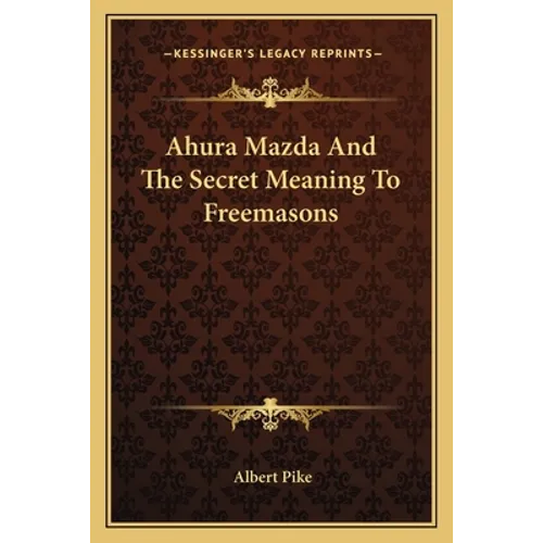 Ahura Mazda And The Secret Meaning To Freemasons