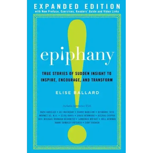 Epiphany: True Stories of Sudden Insight to Inspire, Encourage and Transform, Expanded Edition