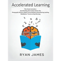 Accelerated Learning: 3 Books in 1 - Photographic Memory: Simple, Proven Methods to Remembering Anything, Speed Reading: How to Read a Book a Day, Min