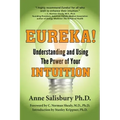 Eureka! Understanding and Using the Power of Your Intuition