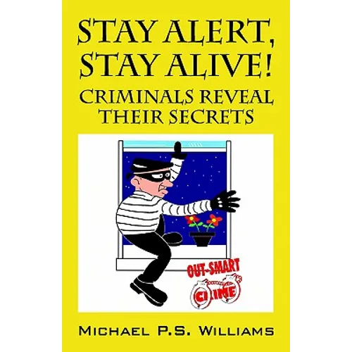 Stay Alert, Stay Alive!: Criminals Reveal Their Secrets