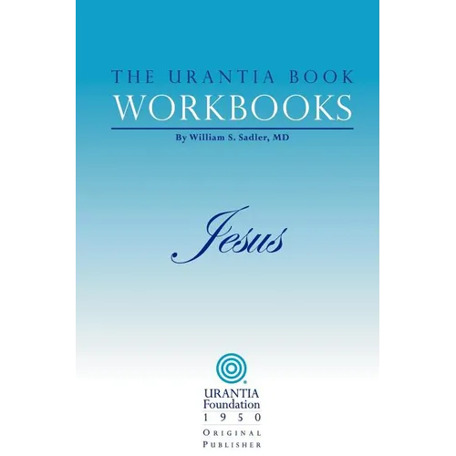 The Urantia Book Workbooks: Volume IV - Jesus