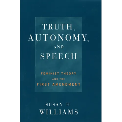 Truth, Autonomy, and Speech: Feminist Theory and the First Amendment