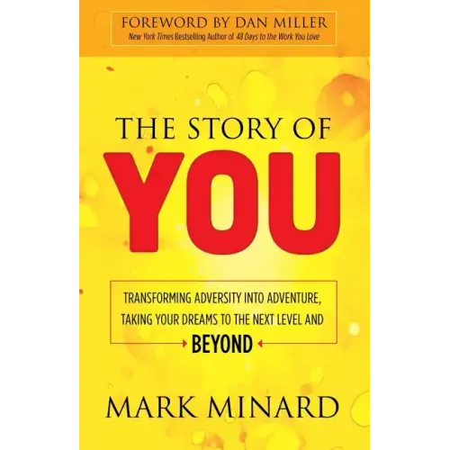 The Story of You: Transforming Adversity Into Adventure, Taking Your Dreams to the Next Level and Beyond
