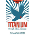 Titanium: Strength After A Narcissist