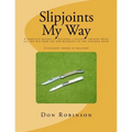 Slipjoints My Way: A complete method of making a slipjoint folder from raw materials all the way to the finished knife.