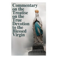Commentary on the Treatise on the True Devotion to the Blessed Virgin