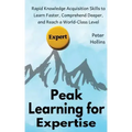 Peak Learning for Expertise: Rapid Knowledge Acquisition Skills to Learn Faster, Comprehend Deeper, and Reach a World-Class Level