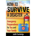How to Survive a Disaster: Emergency Preparedness for You and Your Family
