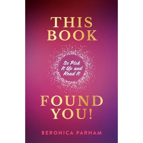 This Book Found You!: So Pick It Up and Read It