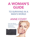 A Woman's Guide: To Surviving in a Man's World