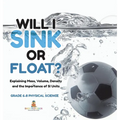 Will I Sink or Float? Explaining Mass, Volume, Density and the Importance of SI Units Grade 6-8 Physical Science