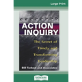 Action Inquiry: The Secret of Timely and Transforming Leadership (16pt Large Print Edition)