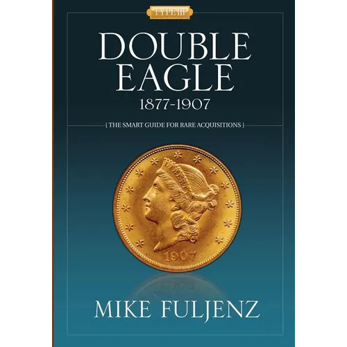 Type III Double Eagles 1877-1907: A Numismatic History & Analysis