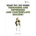 What Do I Do When Teenagers Are Depressed and Contemplate Suicide?