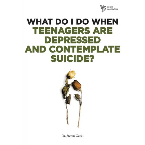What Do I Do When Teenagers Are Depressed and Contemplate Suicide?