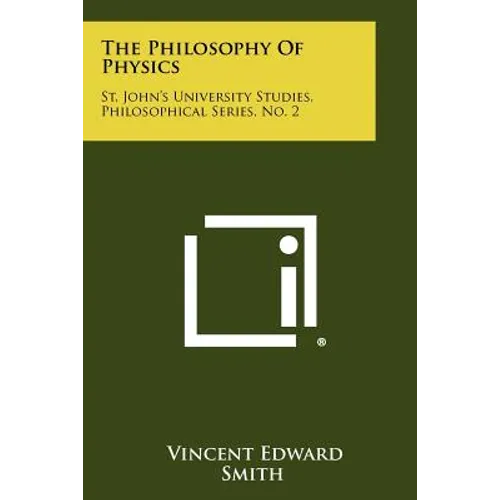The Philosophy Of Physics: St. John's University Studies, Philosophical Series, No. 2