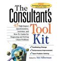 The Consultant's Toolkit: 45 High-Impact Questionnaires, Activities, and How-To Guides for Diagnosing and Solving Client Problems