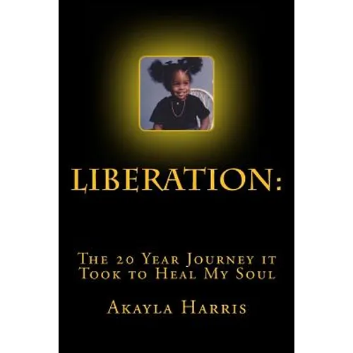 Liberation: The 20 Year Journey it Took to Heal My Soul