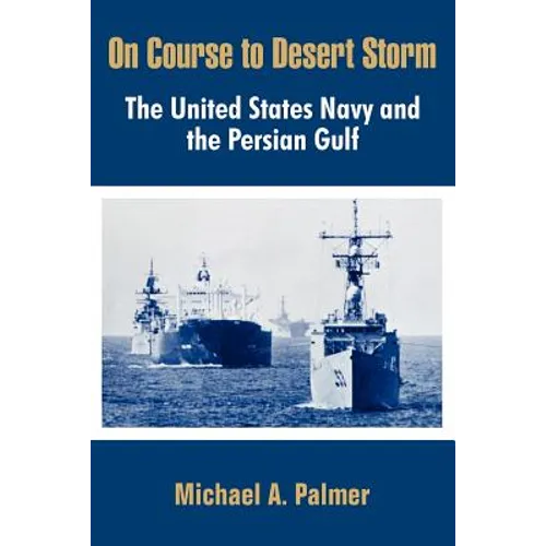 On Course to Desert Storm: The United States Navy and the Persian Gulf