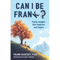 Can I Be Frank?: Poetic Insights That Empower and Inspire