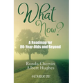 What Now?: A Roadmap for 80-Year-Olds and Beyond