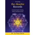 Accessing the Akashic Records: A Practical Guide to Healing, Clarity, and Empowerment